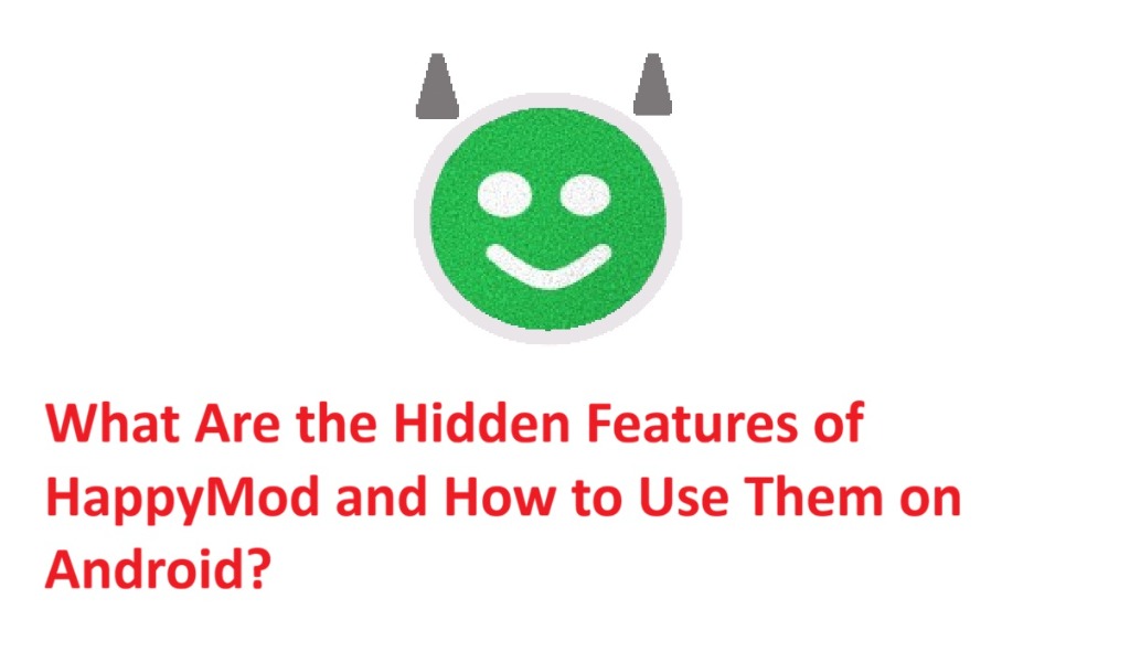 Apa Saja Fitur Tersembunyi HappyMod dan Bagaimana Cara Menggunakannya di Android?