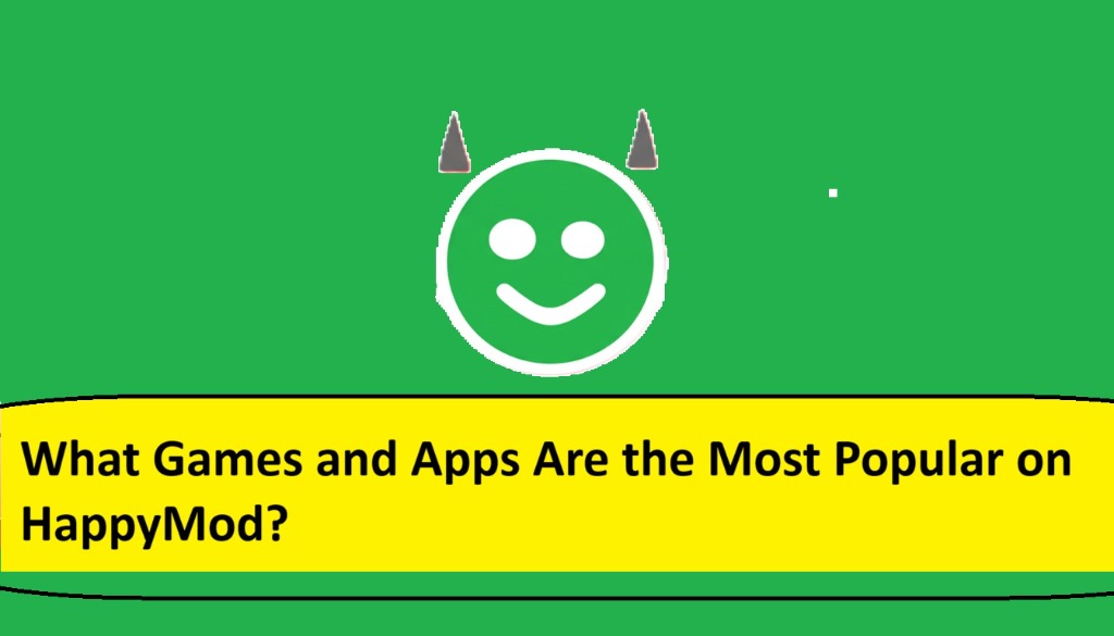Game dan Aplikasi Apa yang Paling Populer di HappyMod?